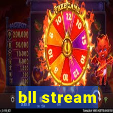 bll stream